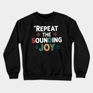 repeat the sounding joy Crewneck Sweatshirt